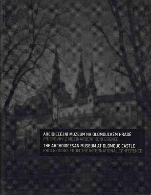 Arcidiecézní muzeum na Olomouckém hradě. Příspěvky z mezinárodní konference.