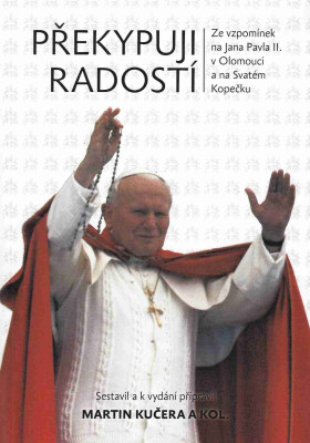Překypuji radostí ze vzpomínek na Jana Pavla II. v Olomouci a na Svatém Kopečku