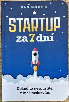 Startup za 7 dní: Dokud to nespustíte, nic se nedozvíte	