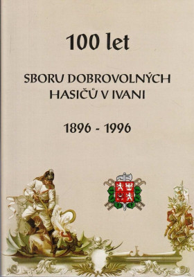 100 let sboru dobrovolných hasičů v Ivani 1896-1996
