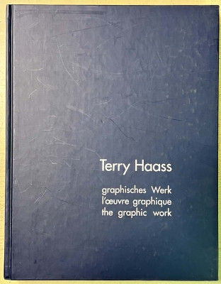 Terry Haass. Graphisches Werk / L´oeuvre graphique / The Graphic Work