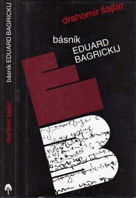 Básník Eduard Bagrickij: K dějinám takzvané jihozápadní školy oděské v ruské literatuře	