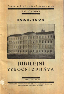 Jubilejní výroční zpráva českého státního gymnasia v Olomouci 1867-1927