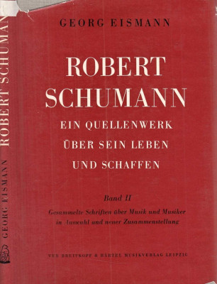 Robert Schumann. Ein Quellenwerk über sein Leben und Schaffen. Band 2. Gesammelte Schriften über Musik und Musiker in Auswahl und neuer Zusammenstellung